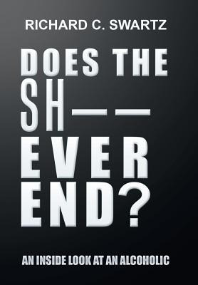 Libro Does The Sh-- Ever End?: An Inside Look At An Alcoh...