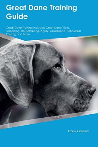 Great Dane Training Guide Great Dane Training Includes Great