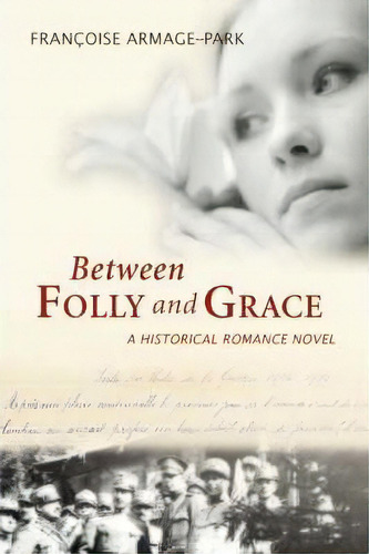 Between Folly And Grace, De Francoise Armage-park. Editorial Iuniverse, Tapa Blanda En Inglés