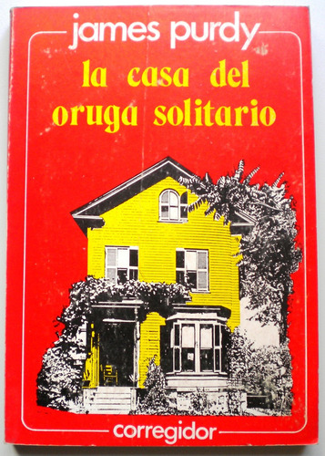 Purdy James / La Casa Del Oruga Solitario / Corregidor 1979