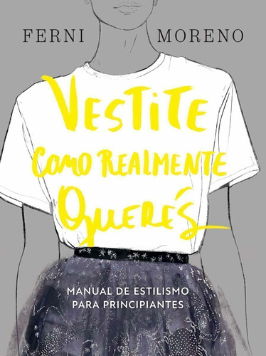 Vestite Como Realmente Queres: Manual De Estilismo Para Principiantes, De Luisa Fernanda Moreno. Editorial Vr Editoras, Tapa Dura En Español, 2025