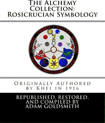 The Alchemy Collection: Rosicrucian Symbology, De Khei., Vol. 1. Editorial Createspace Independent Publishing Platform, Tapa Blanda En Inglés