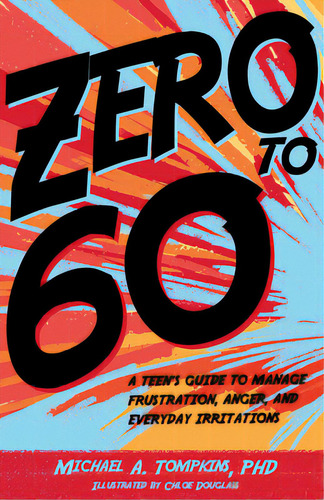 Zero To 60: A Teen's Guide To Manage Frustration, Anger, And Everyday Irritations, De Tompkins, Michael A.. Editorial Magination Pr, Tapa Dura En Inglés