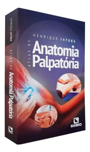 Livro Atlas De Anatomia Palpatória, 1ª Edição 2022, De Henrique Jatoba. Editora Rúbio, Capa Mole, Edição 1 Em Português, 2022