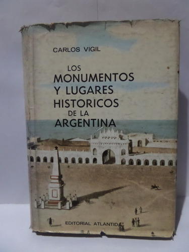 Monumentos Y Lugares Historicos De Argentina - Carlos Vigil