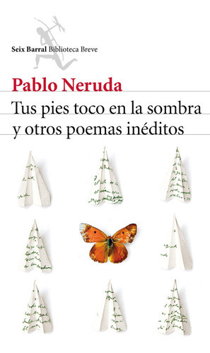 Tus Pies Toco En La Sombra Y Otros Poemas Inãâ©ditos, De Neruda, Pablo. Editorial Seix Barral, Tapa Blanda En Español
