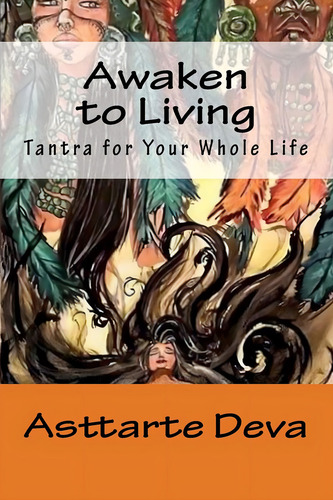 Awaken To Living: Tantra For Your Whole Life, De Deva, Asttarte. Editorial Asttarte Deva Publishing, Tapa Blanda En Inglés