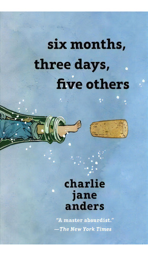 Six Months, Three Days, Five Others, De Charlie Jane Anders. Editorial St Martin's Press En Inglés