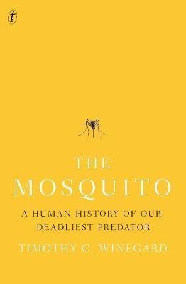The Mosquito : A Human History Of Our Deadliest Predator - T