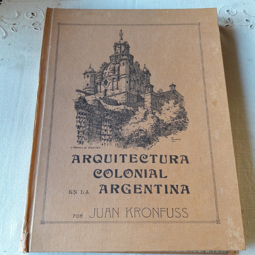 Arquitectura Colonial En La Argentina - Juan Kronfuss