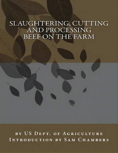 Slaughtering, Cutting And Processing Beef On The Farm, De Us Dept Of Agriculture. Editorial Createspace Independent Publishing Platform, Tapa Blanda En Inglés