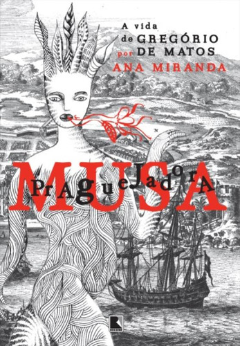Musa Praguejadora: a vida de Gregório de Matos: A vida de Gregório de Matos, de Miranda, Ana. Editorial Editora Record Ltda., capa mole em português, 2014