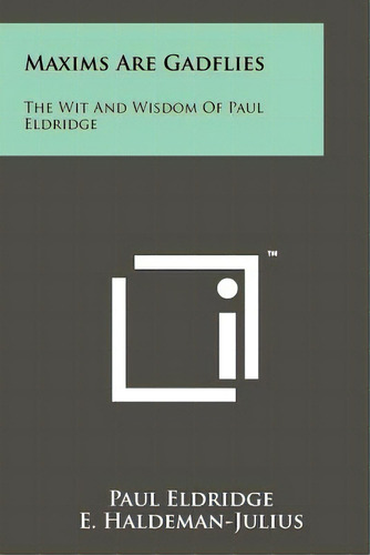 Maxims Are Gadflies: The Wit And Wisdom Of Paul Eldridge, De Eldridge, Paul. Editorial Literary Licensing Llc, Tapa Blanda En Inglés