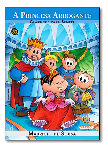 Turma Da Mônica - Clássicos Para Sempre - A Princesa Arrogante, De Mauricio De Sousa. Editora Girassol, Capa Mole Em Português