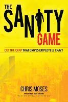 Libro The Sanity Game : Cut The Crap That Drives Employee...