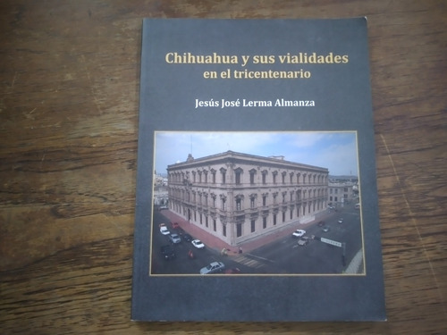 Chihuahua Y Sus Vialidades En El Tricentenario Jesus Jose Le