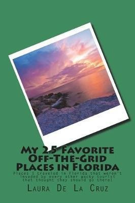 My 25 Favorite Off-the-grid Places In Florida : Places I ...