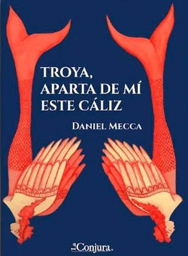 Troya, Aparta De Mi Este Caliz, De Daniel Mecca. Editorial La Conjura, Tapa Blanda, Edición 1 En Español