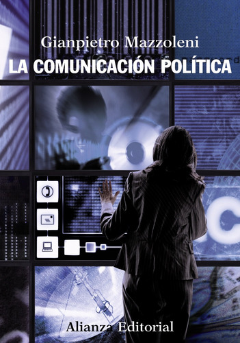 La comunicación política, de Mazzoleni, Gianpietro. Editorial Alianza, tapa blanda en español, 2010