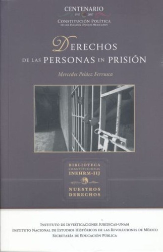 Derechos De Las Personas En Prision / 3 Ed., De Pelaez Ferrusca, Mercedes. Editorial Iij (instituto De Investigaciones Juridicas), Tapa Rustica En Español