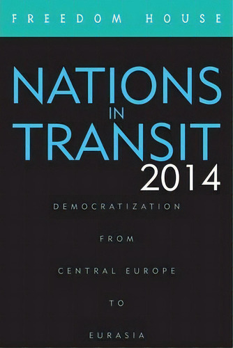 Nations In Transit 2014, De Freedom House. Editorial Rowman Littlefield, Tapa Blanda En Inglés