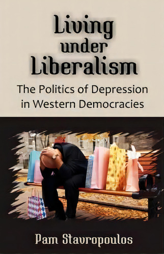 Living Under Liberalism, De Pam Stavropoulos. Editorial Universal Publishers, Tapa Blanda En Inglés