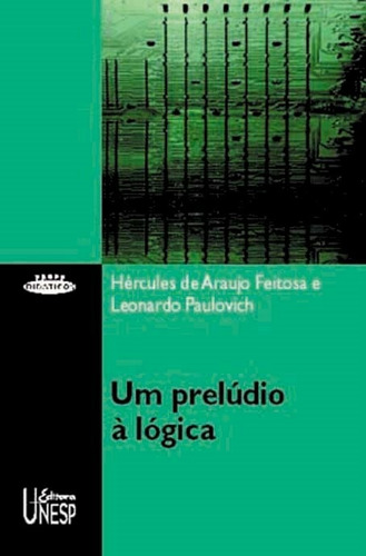 Um prelúdio à lógica, de Feitosa, Hercules de Araujo. Editorial Editora Unesp, capa mole em português, 2011