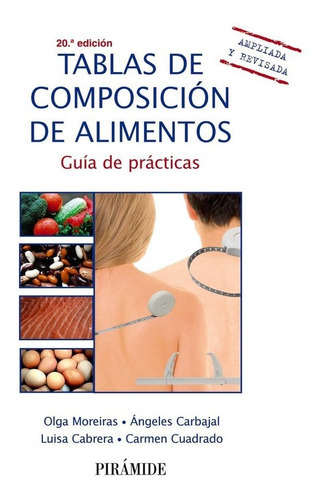 TABLAS DE COMPOSICION DE ALIMENTOS, de MOREIRAS TUNI, OLGA. Editorial Ediciones Pirámide, tapa blanda en español