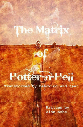 The Matrix Of Hotter N Hell, De Mr Alan Ashe. Editorial Createspace Independent Publishing Platform, Tapa Blanda En Inglés