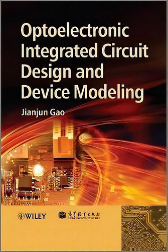 Optoelectronic Integrated Circuit Design And Device Modeling, De Jianjun Gao. Editorial John Wiley Sons Ltd, Tapa Dura En Inglés
