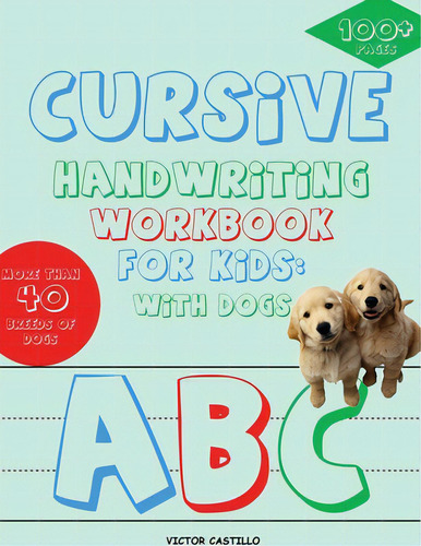 Cursive Handwriting Workbook For Kids: With Dogs (full-color Edition): With Dogs, De Castillo, Victor I.. Editorial Lightning Source Inc, Tapa Blanda En Inglés
