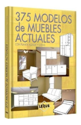 Libro - 375 Modelos De Muebles Actuales Con Planta Alzada Y