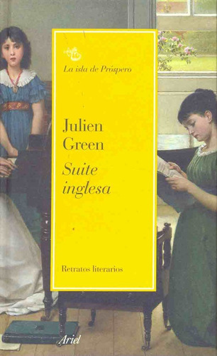 Suite Inglesa: X- Retratos Literarios, De Green, Julien. Serie N/a, Vol. Volumen Unico. Editorial Ariel, Tapa Blanda, Edición 1 En Español, 2008