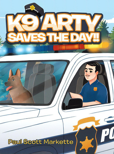 K9 Arty Saves The Day!!, De Markette, Paul Scott., Vol. 1. Editorial Tellwell Talent, Tapa Dura En Inglés