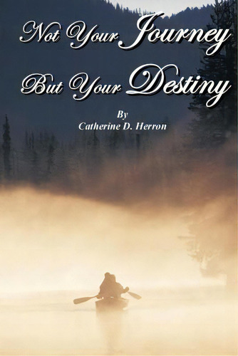 Not Your Journey But Your Destiny, De Herron, Catherine D.. Editorial Authorhouse, Tapa Blanda En Inglés