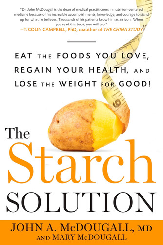Libro: The Starch Solution: Eat The Foods You Love, Regain Y