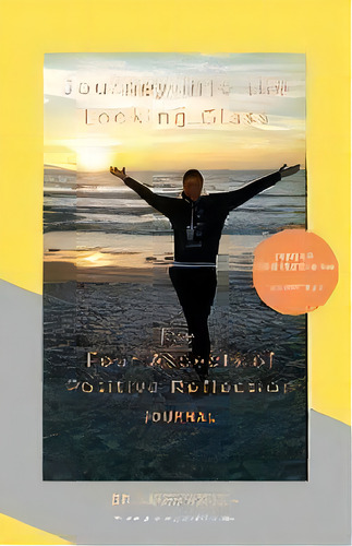 Journey Into The Looking Glass : The Four Aspects Of Positive Reflection, De Dr Mary E Welsh. Editorial Author Academy Elite, Tapa Blanda En Inglés