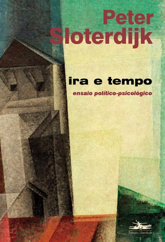 Ira e tempo: ensaio político psicológico, de Sloterdijk, Peter. Editora Estação Liberdade, capa mole em português, 2012