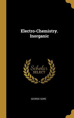 Libro Electro-chemistry. Inorganic - Gore, George