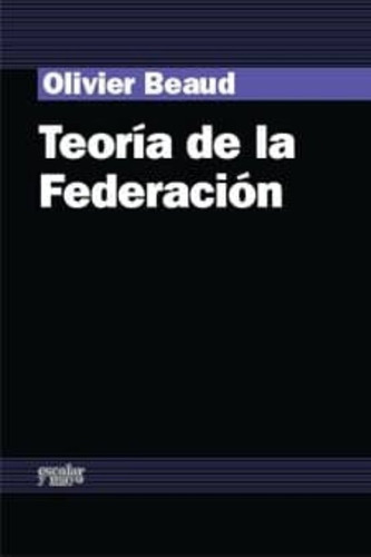 Teoría De La Federación, De Olivier Beaud. Editorial Escolar Y Mayo (pr), Tapa Blanda En Español