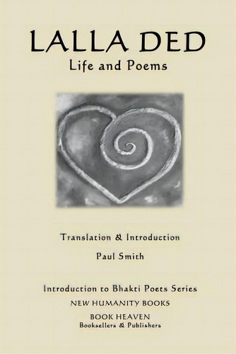 Lalla Ded - Life And Poems, De Smith, Paul. Introduction To Bhakti Poets Series, Vol. 1. Editorial Createspace, Tapa Blanda En Inglés