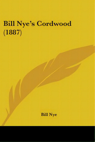 Bill Nye's Cordwood (1887), De Nye, Bill. Editorial Kessinger Pub Llc, Tapa Blanda En Inglés