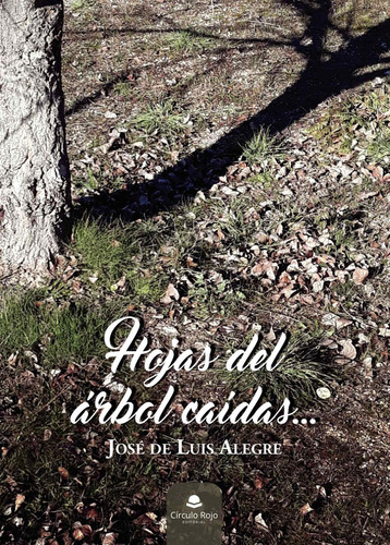 Hojas Del Árbol Caídas, De De Luis Alegre José.. Grupo Editorial Círculo Rojo Sl, Tapa Blanda En Español