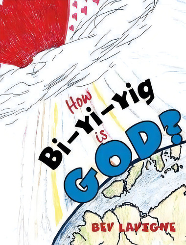 How Bi-yi-yig Is God?, De Bev Lavigne. Editorial Move Mountains Publishing, Tapa Dura En Inglés