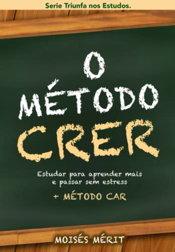 O Método Crer (+ Método Car):: Como Estudar Para Aprender Ma