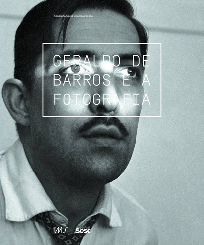 Geraldo de Barros e a fotografia, de Espada, Heloisa. Editorial Edições Sesc São Paulo, capa dura em português, 2015