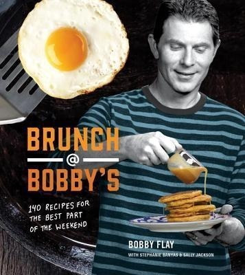 Brunch At Bobby's : 140 Recipes For The Best Part Of The We