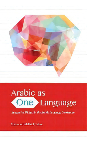 Arabic As One Language : Integrating Dialect In The Arabic Language Curriculum, De Mahmoud Al-batal. Editorial Georgetown University Press, Tapa Blanda En Inglés