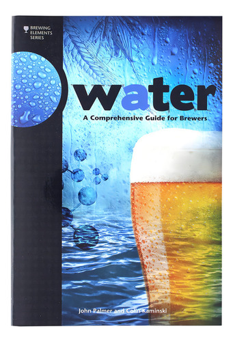 Water: A Comprehensive Guide For Brewers (brewing Elements), De Palmer, John J.. Editorial Brewers Publications, Tapa Blanda