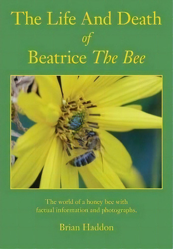 The Life And Death Of Beatrice The Bee, De Brian Haddon. Editorial Northern Bee Books, Tapa Blanda En Inglés